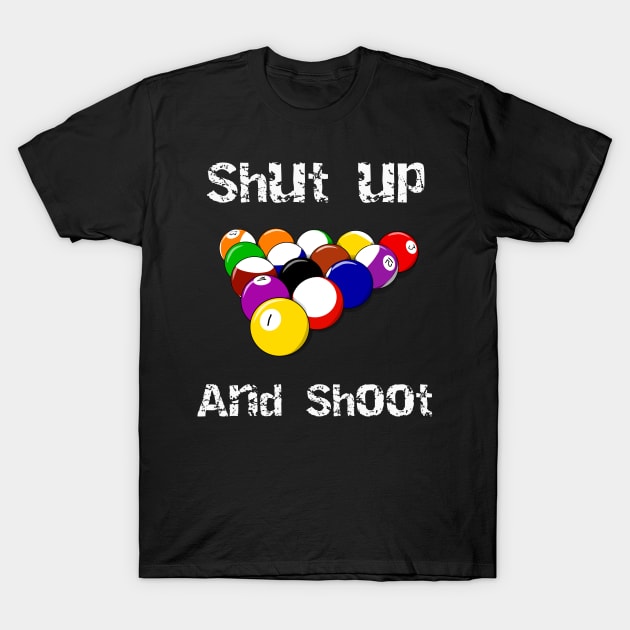 Pool Shut Up and Shoot T-Shirt by StacysCellar